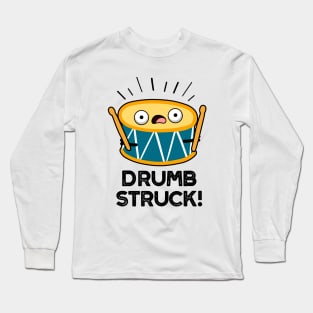 Drumb Struck Cute Drummer Drum Pun Long Sleeve T-Shirt